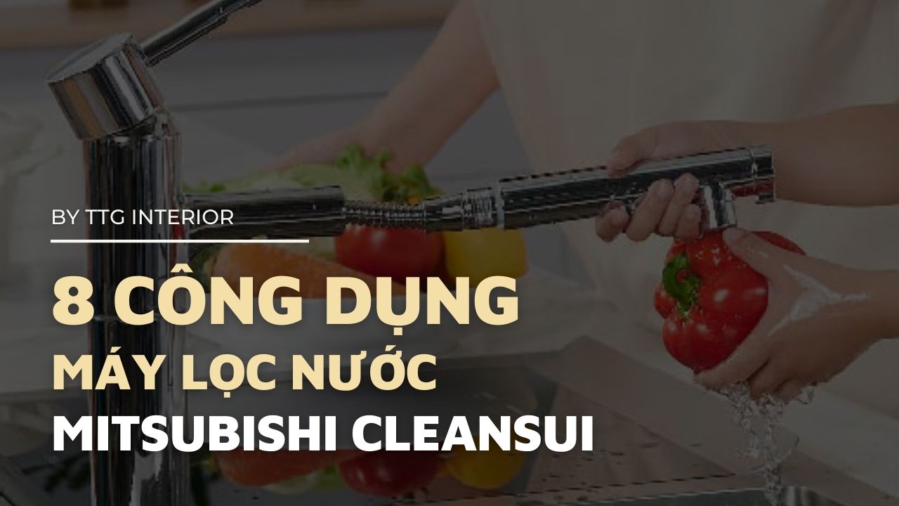 8 Cong dung cua may loc nuoc Mitsubishi Cleansui cho